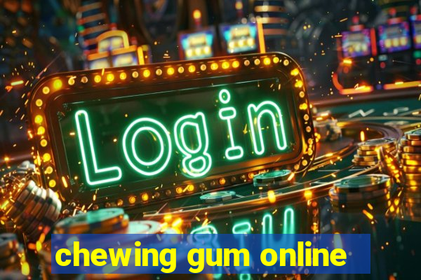 chewing gum online